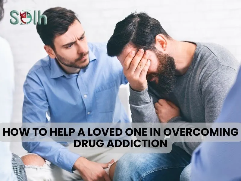 How to Help a Loved One in Overcoming Drug Addiction