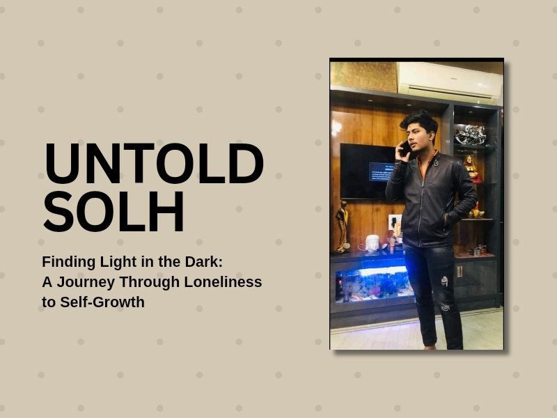 Untold Solh | Finding Light in the Dark: A Journey Through Loneliness to Self-Growth