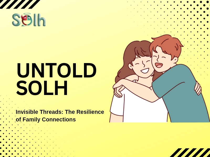Untold Solh | Invisible Threads: The Resilience of Family Connections