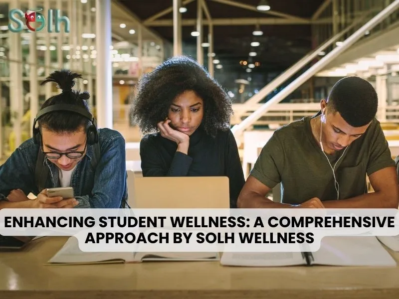 Enhancing Student Wellness: A Comprehensive Approach by Solh Wellness