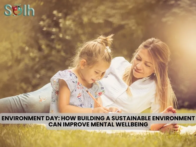 Environment Day: How Building a Sustainable Environment can Improve Mental Wellbeing