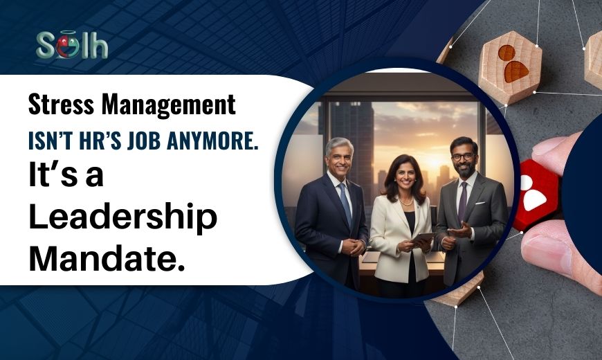 Stress Management Isn’t HR’s Job Anymore. It’s a Leadership Mandate
