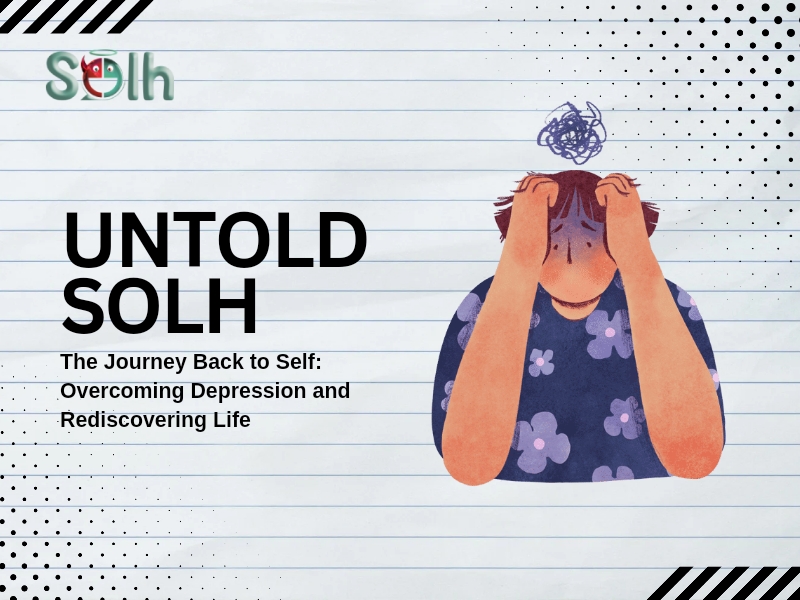 Untold Solh | The Journey Back to Self: Overcoming Depression and Rediscovering Life