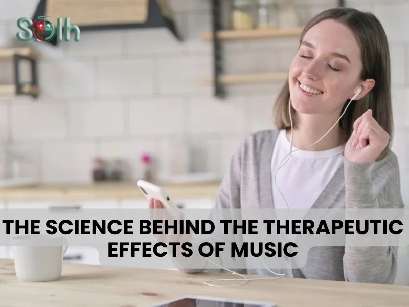 The Science Behind the Therapeutic Effects of Music