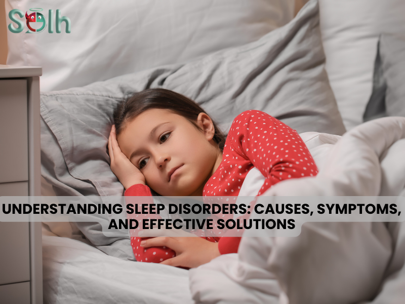 Understanding Sleep Disorders: Causes, Symptoms, and Effective Solutions