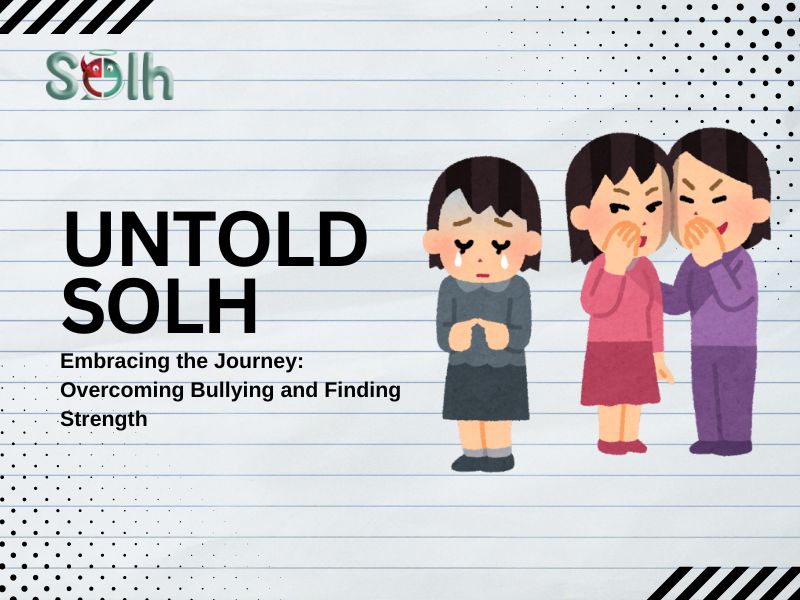 Untold Solh | Embracing the Journey: Overcoming Bullying and Finding Strength