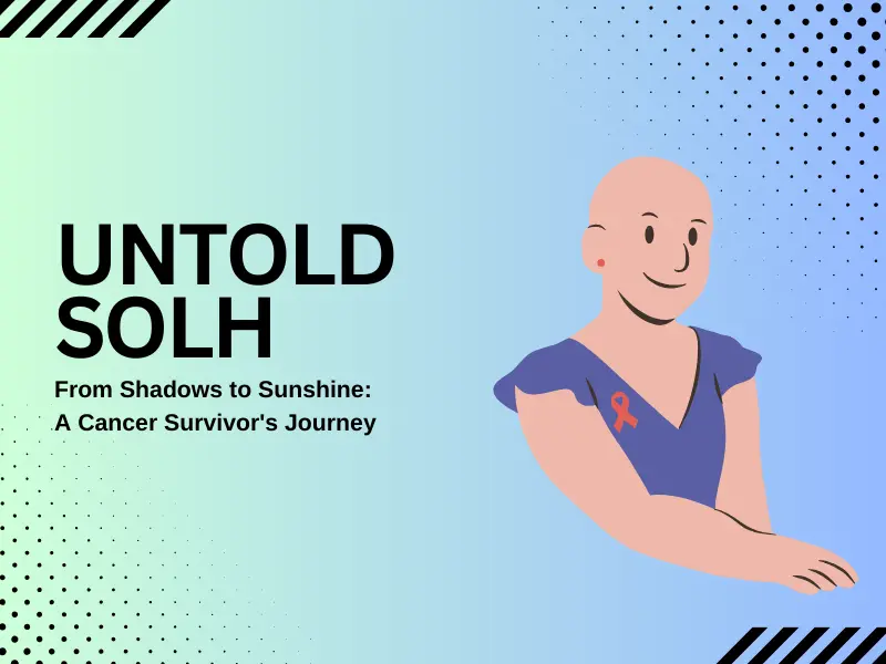 Untold Solh | From Shadows to Sunshine: A Cancer Survivor's Journey
